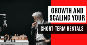 Growth and Scaling Your Short-Term Rental Business